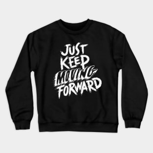 Just Keep Moving Forward T-shirt Crewneck Sweatshirt